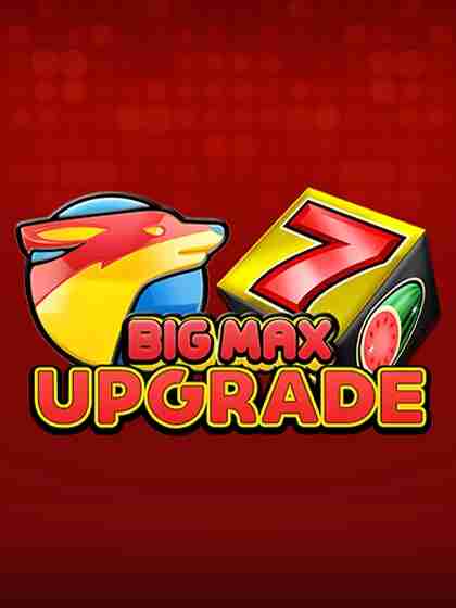 Big Max Upgrade